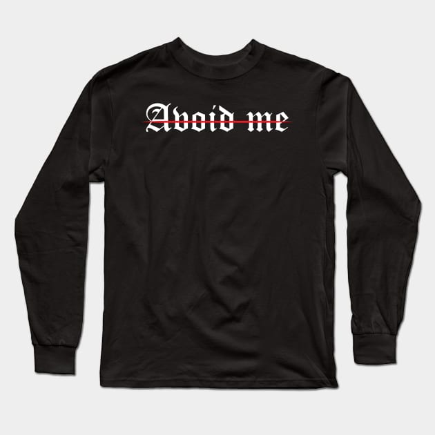 Avoid Me Long Sleeve T-Shirt by TeeMaruf